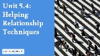 Unit 5.4: Helping Relationship Techniques
