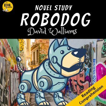 ROBODOG by David Walliams NOVEL STUDY and Reading Comprehension ...