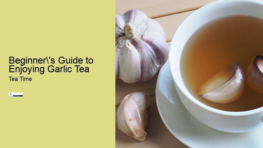 Beginner's Guide to Enjoying Garlic Tea