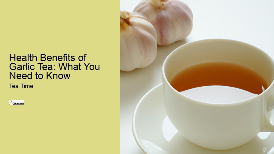 Health Benefits of Garlic Tea: What You Need to Know