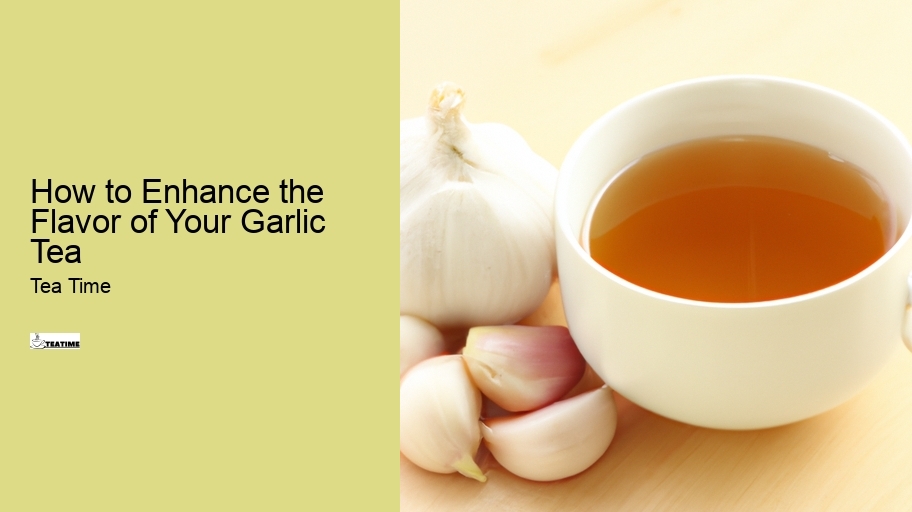 How to Enhance the Flavor of Your Garlic Tea