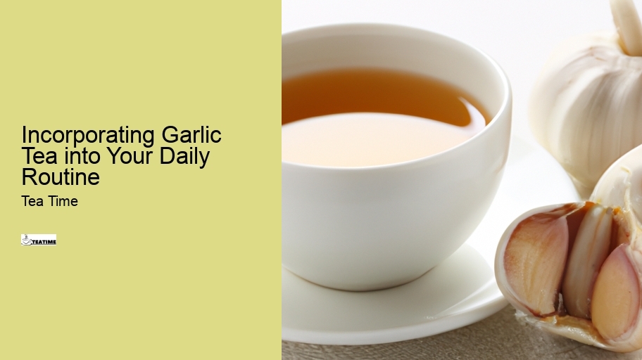 Incorporating Garlic Tea into Your Daily Routine