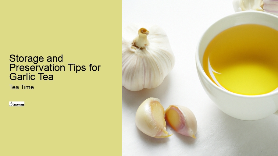 Storage and Preservation Tips for Garlic Tea