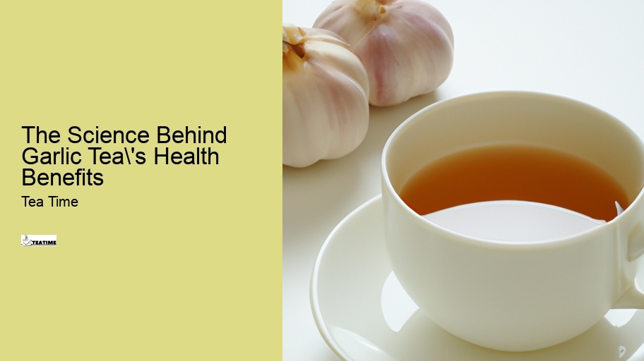 The Science Behind Garlic Tea's Health Benefits