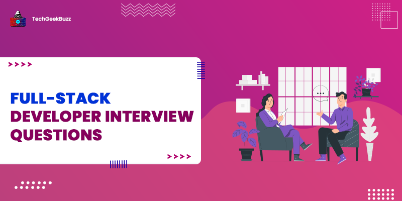 Top 60+ Full-Stack Developer Interview Questions and Answers