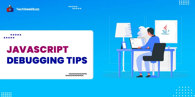 10 Best Javascript Debugging Tips You Should Know In 2026