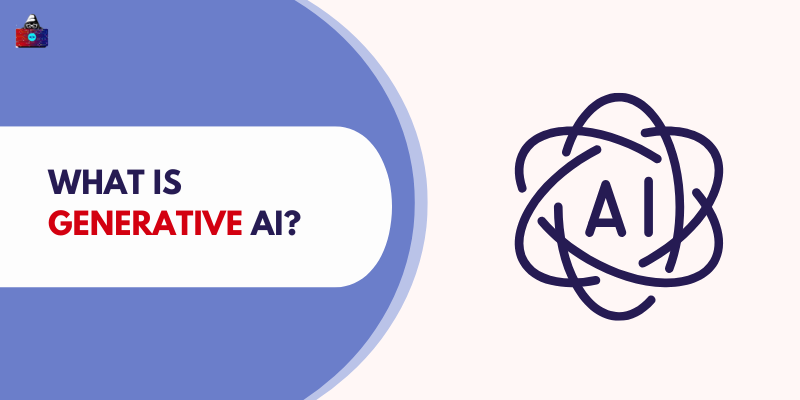 What is Generative AI? A Complete Guide
