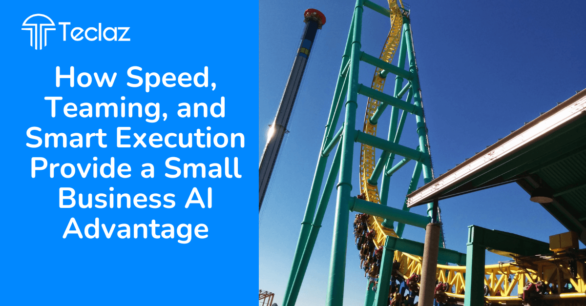 How Speed, Teaming, and Smart Execution Provide a Small Business AI Advantage
