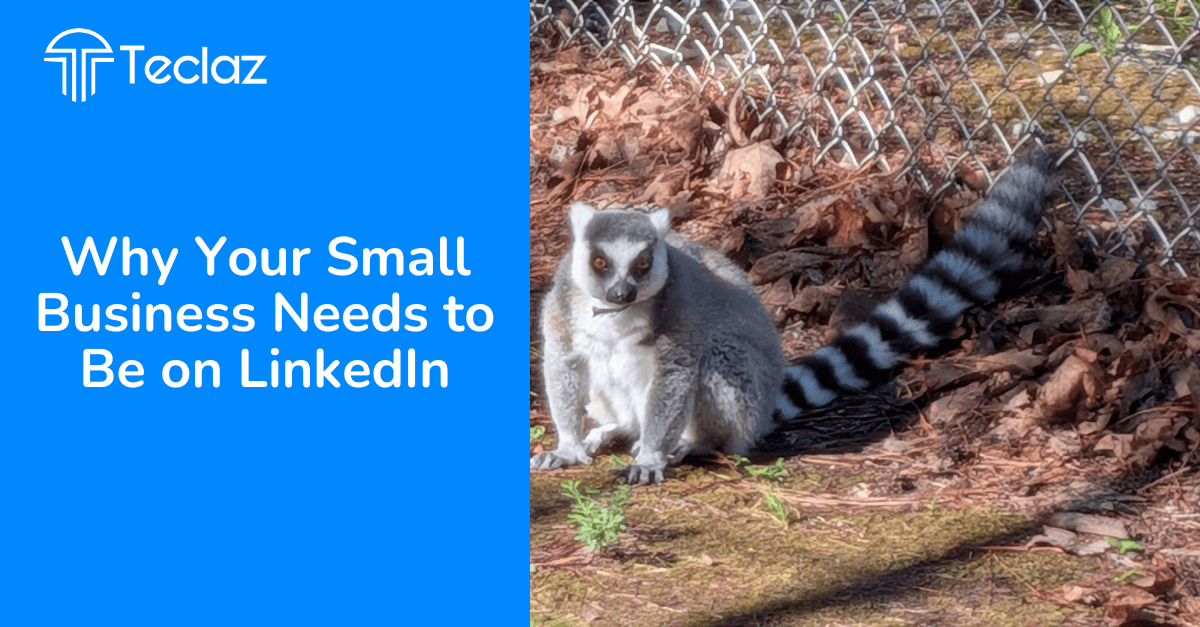 Why Your Small Business Needs to Be On LinkedIn