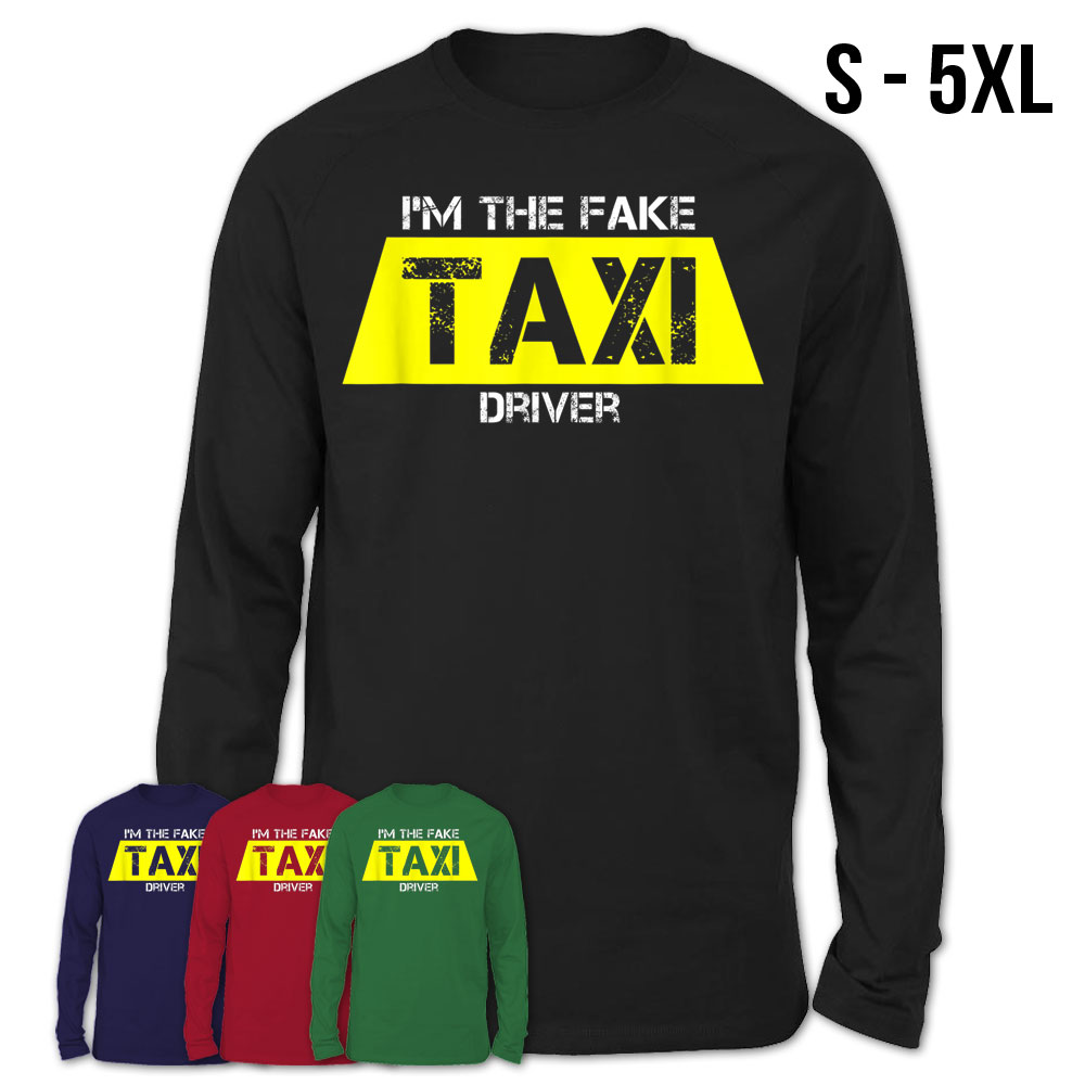 Funny I Am The Fake Taxi Driver Cab Drivers T T Shirt Teezou Store