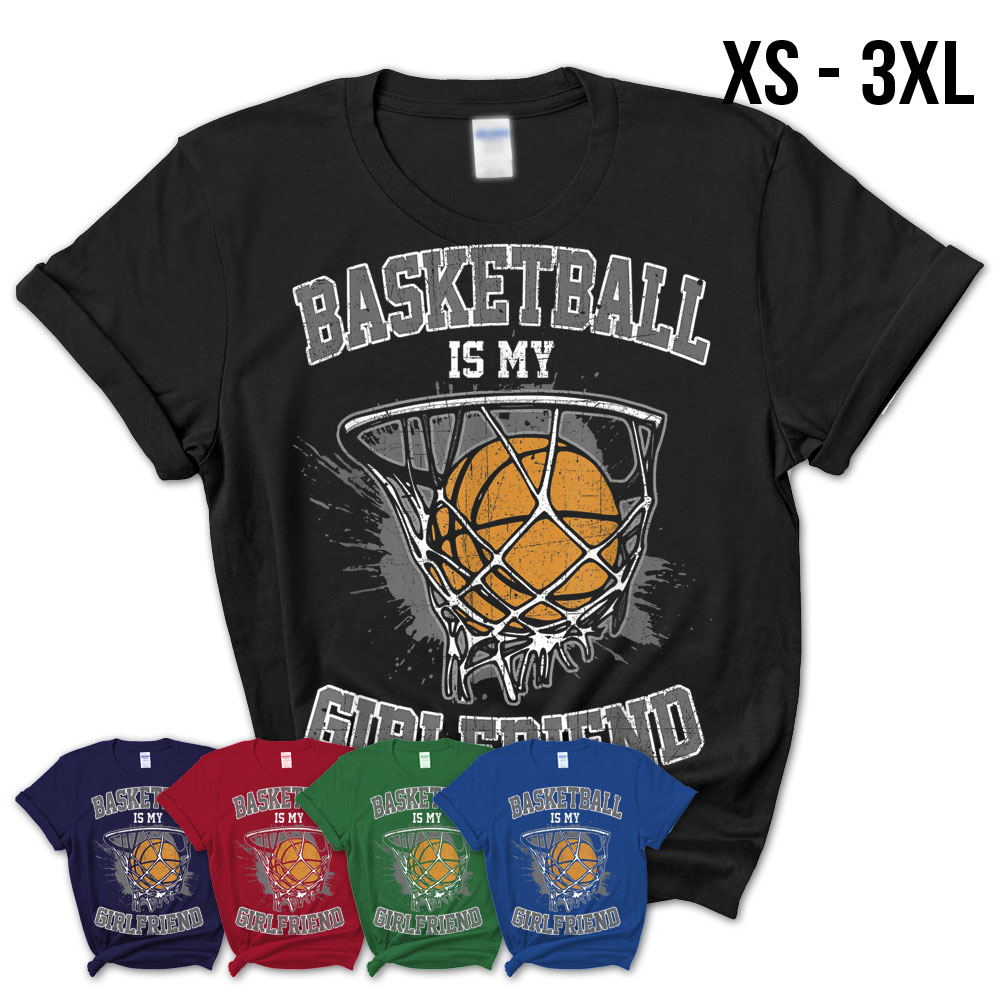 Basketball Is My Girlfriend – Funny Basketball Apparel – Teezou Store