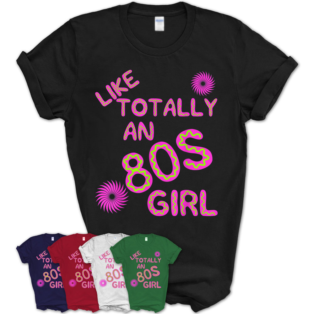 Like Totally An 80S Girl Neon Eighties Novelty Gift T-Shirt – Teezou Store