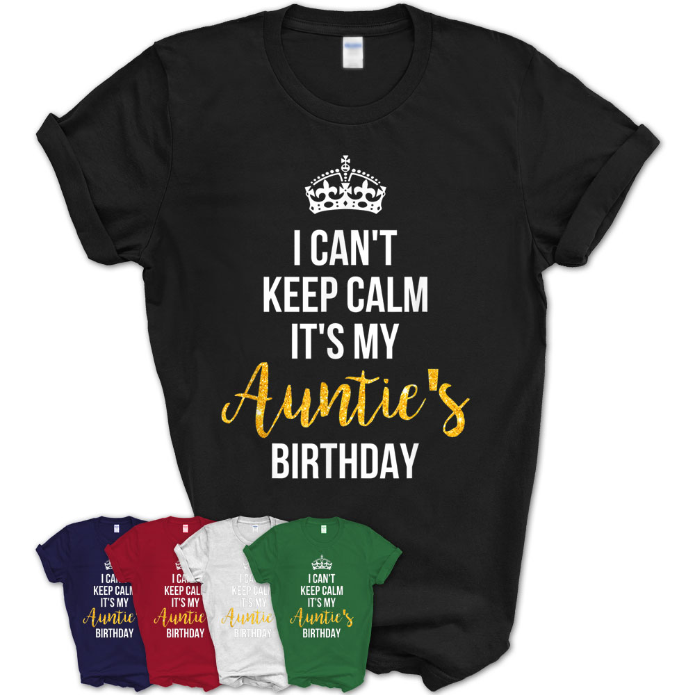 I Can’T Keep Calm It’S My Auntie’S Birthday T-Shirt – Teezou Store