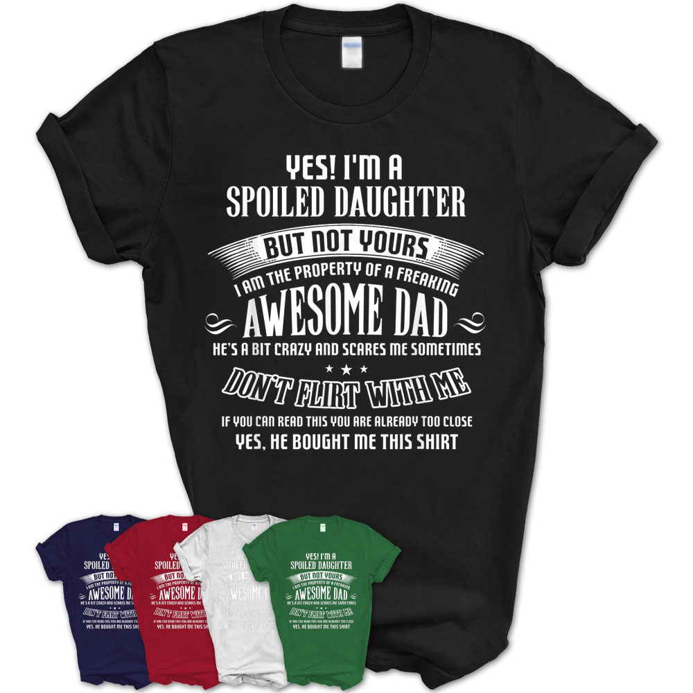 Yes I’M A Spoiled Daughter But Not Yours-Awesome Dad T-Shirt – Teezou Store