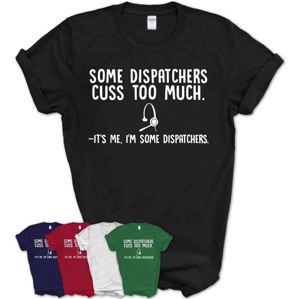 Some Dispatchers Cuss Too Much Funny Job Gifts T-Shirt – Teezou Store