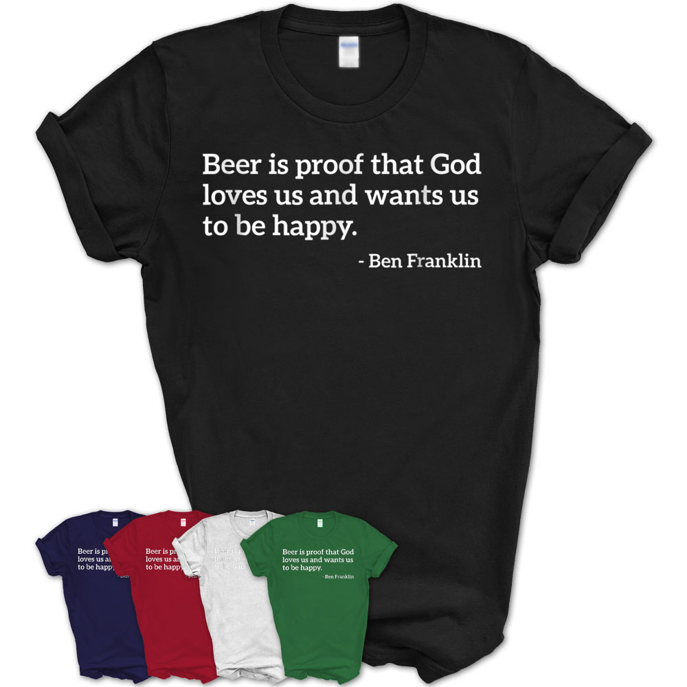 Funny Alcohol Quote Beer Is Proof That God Loves Us T-Shirt – Teezou Store