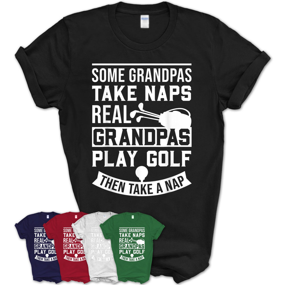 Real Grandpas Play Golf Best Grandpa Golfer Dad Funny Gift T-Shirt ...