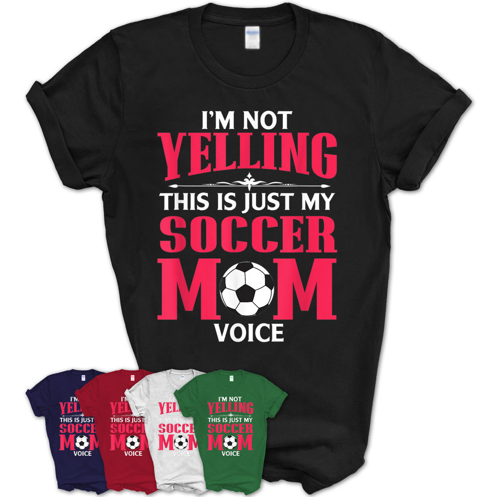 Im Not Yelling This Is My Soccer Mom Voice Design T-Shirt – Teezou Store