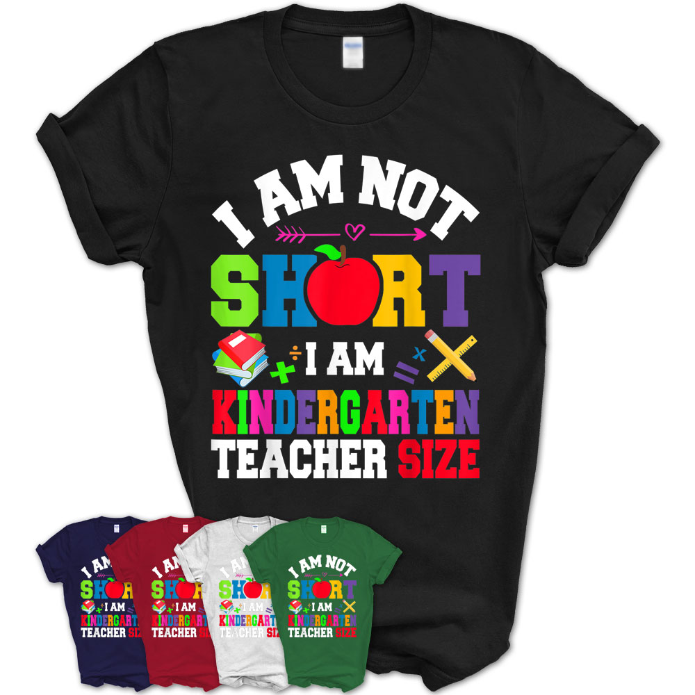 I’M Not Short I’M Kindergarten Teacher Size Teacher Day T-Shirt ...