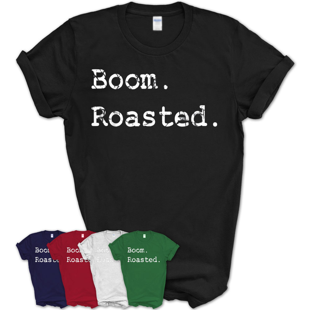 boom roasted t shirt