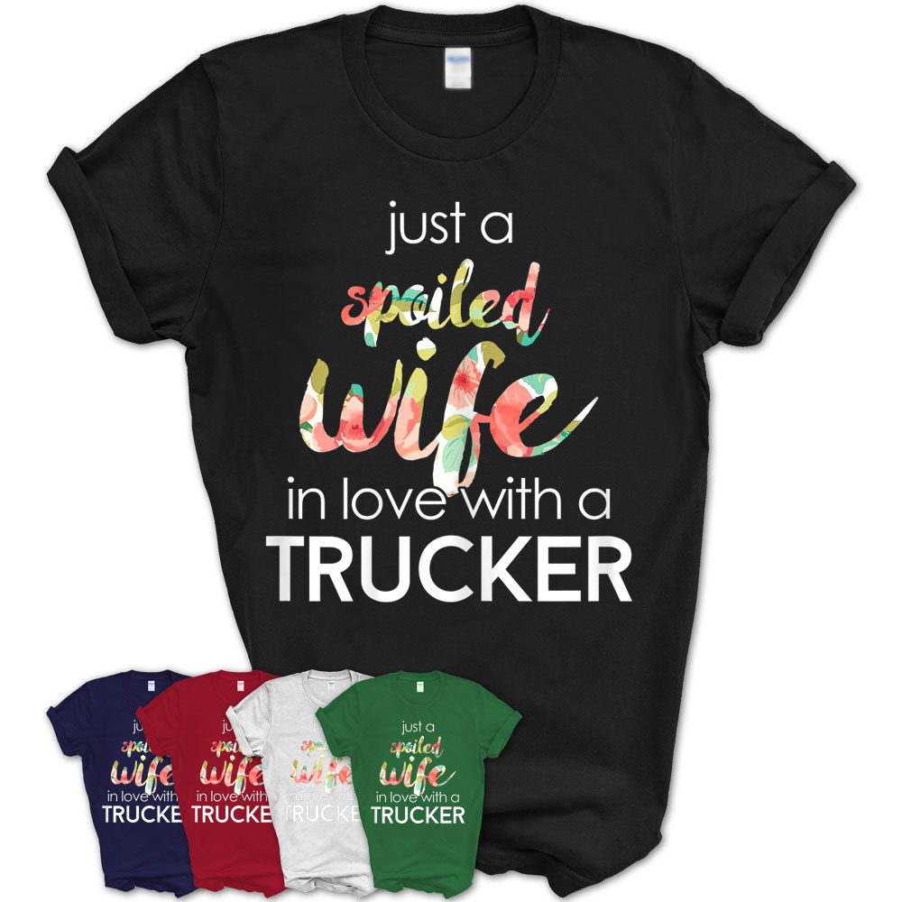 Womens Trucker Wife Design Gift T-Shirt For Spoiled Trucker Wives ...