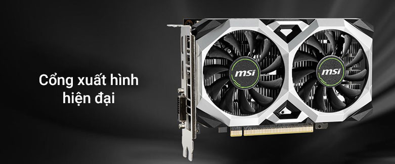 Card màn hình MSI GTX 1650 D6 VENTUS XS OC 4GB GDDR6| Cổng xuất hình hiện đại 