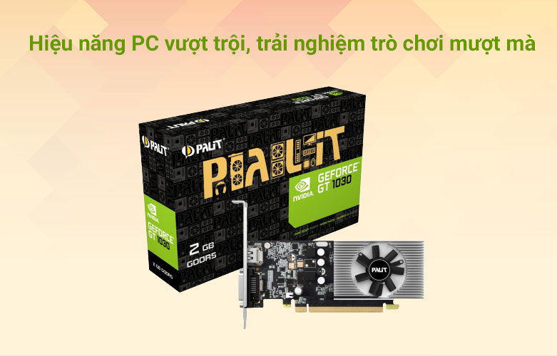 VGA Palit GT1030 2GB DDR4 64bit | Hiệu năng vượt trội
