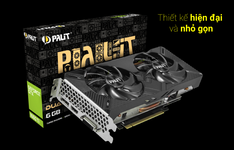 Card màn hình Palit GTX1660TI DUAL 6GB GDDR6 | Thiết kế hiện đại nhỏ gọn