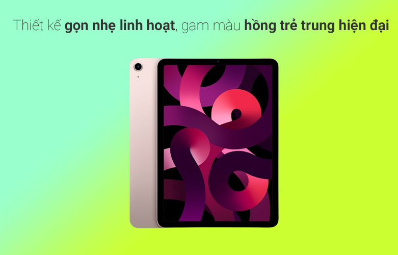 iPad Air 5 (2021) 10.9 inch Wifi 256GB (MM9M3ZA/A) (Pink) | Thiết kế gọn nhẹ linh hoạt