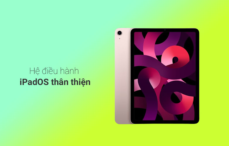 iPad Air 5 (2021) 10.9 inch Wifi 256GB (MM9M3ZA/A) (Pink) | Hệ điều hành hiện đại