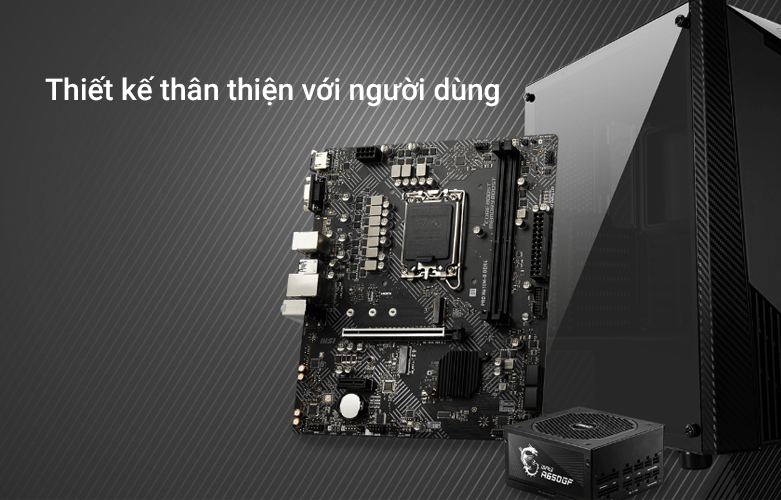 Mainboard MSI PRO H610M-B DDR4 | Thiết kế thân thiện người dùng