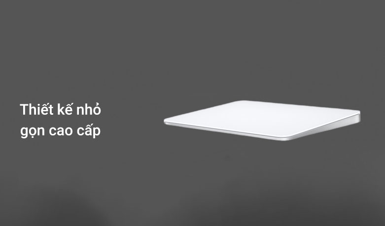 Apple Magic Trackpad| Thiết kế nhỏ gọn cao cấp