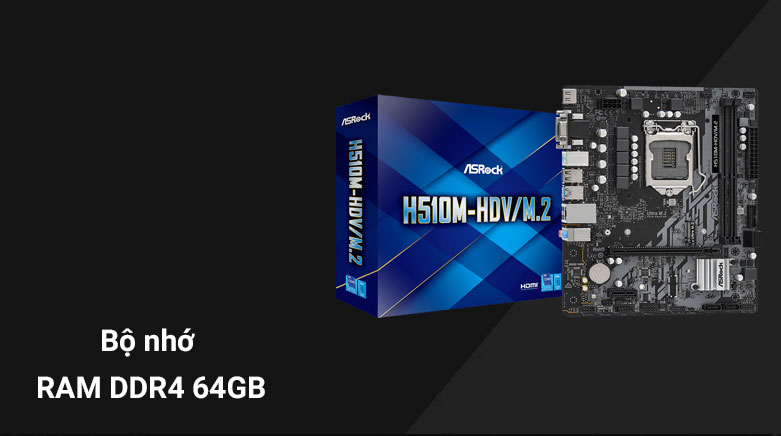 Bo mạch chính/ Mainboard Asrock H510M-HDV/M.2 (90-MXBFT0-A0UAYZ) | Bộ nhớ RAM DDR4 64GB