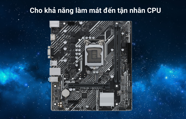 Mainboard ASUS PRIME H510M-K | Cho khả năng làm mát đến tận nhân CPU