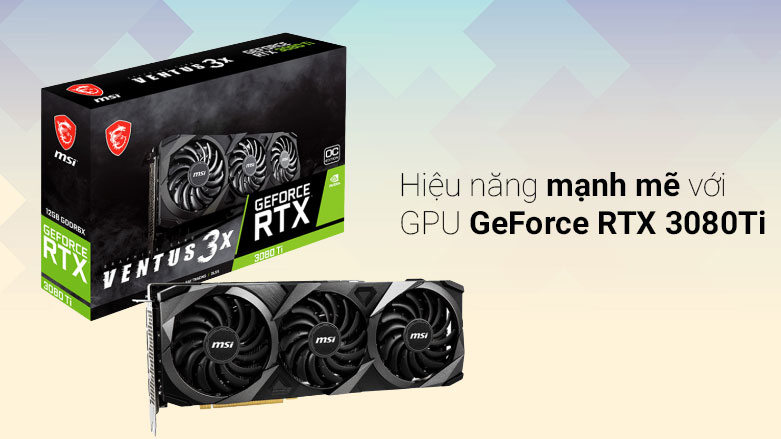  VGA MSI GeForce RTX 3080 Ti VENTUS 3X 12G OC| Hiệu năng mạnh mẽ