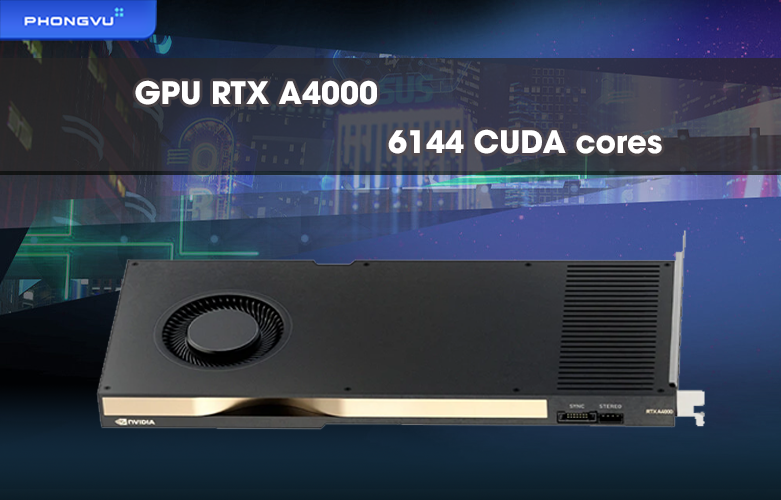 Card màn hình LEADTEK RTX A4000 16GB DDR6 (126S8000100) | Bộ xử lý hiện đại