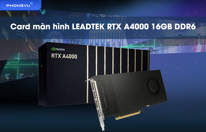 Card màn hình LEADTEK RTX A4000 16GB DDR6 (126S8000100)