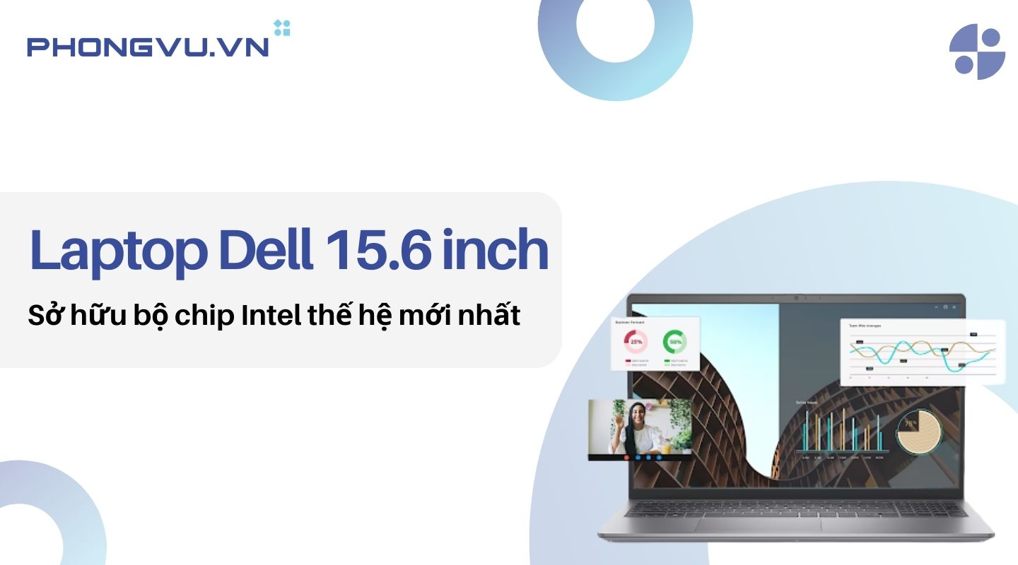 Laptop Dell 15.6 inch sẵn sàng phục vụ công việc của bạn