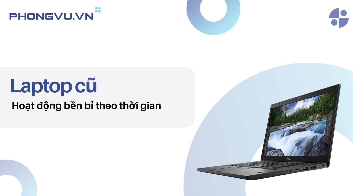 Laptop cũ - hoạt động bền bỉ theo thời gian