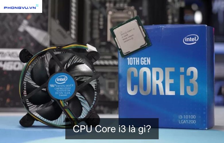 Tìm hiểu khái niệm CPU Core i3 là gì?