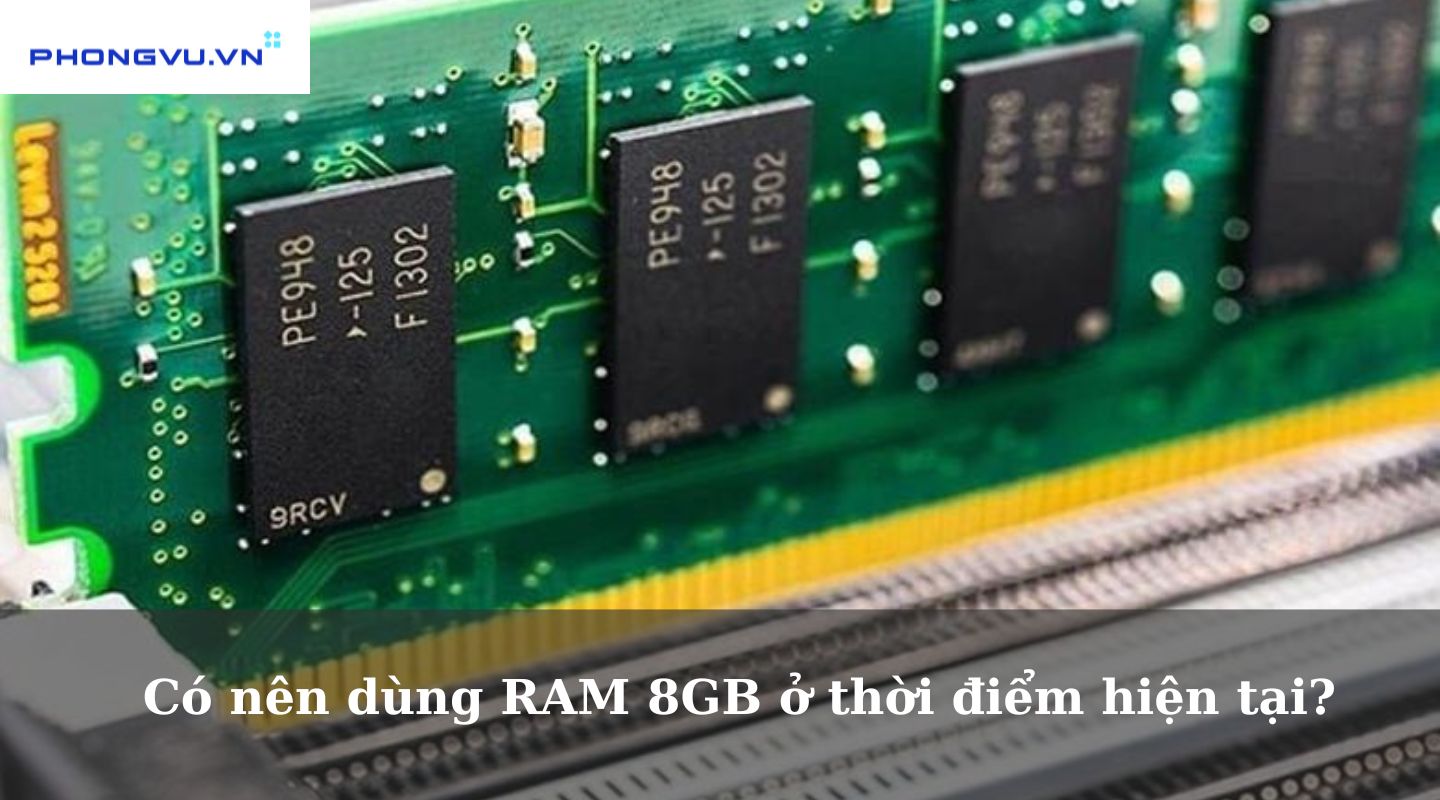 Có nên dùng RAM 8GB ở thời điểm hiện tại?