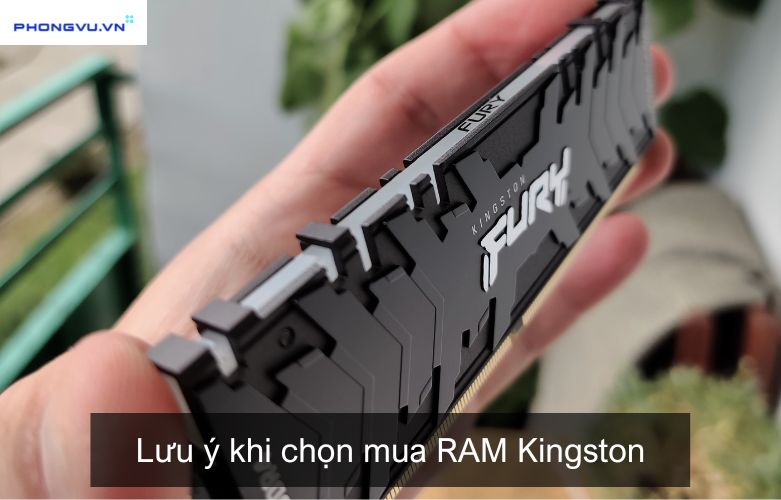 Một số lưu ý khi chọn mua RAM Kingston