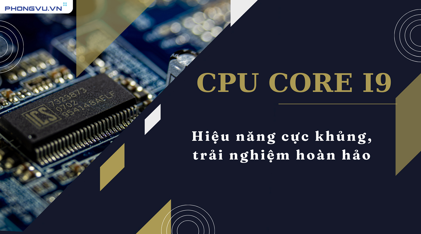 CPU Core i9 giá rẻ, nhiều ưu đãi, hỗ trợ trả góp - Phong Vũ