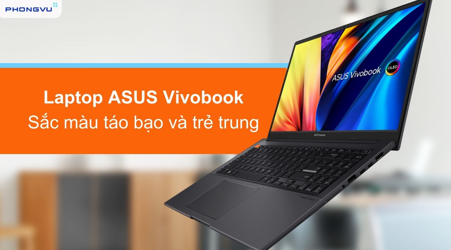 Laptop ASUS Vivobook - Sản phẩm gọn nhẹ, đa tính năng