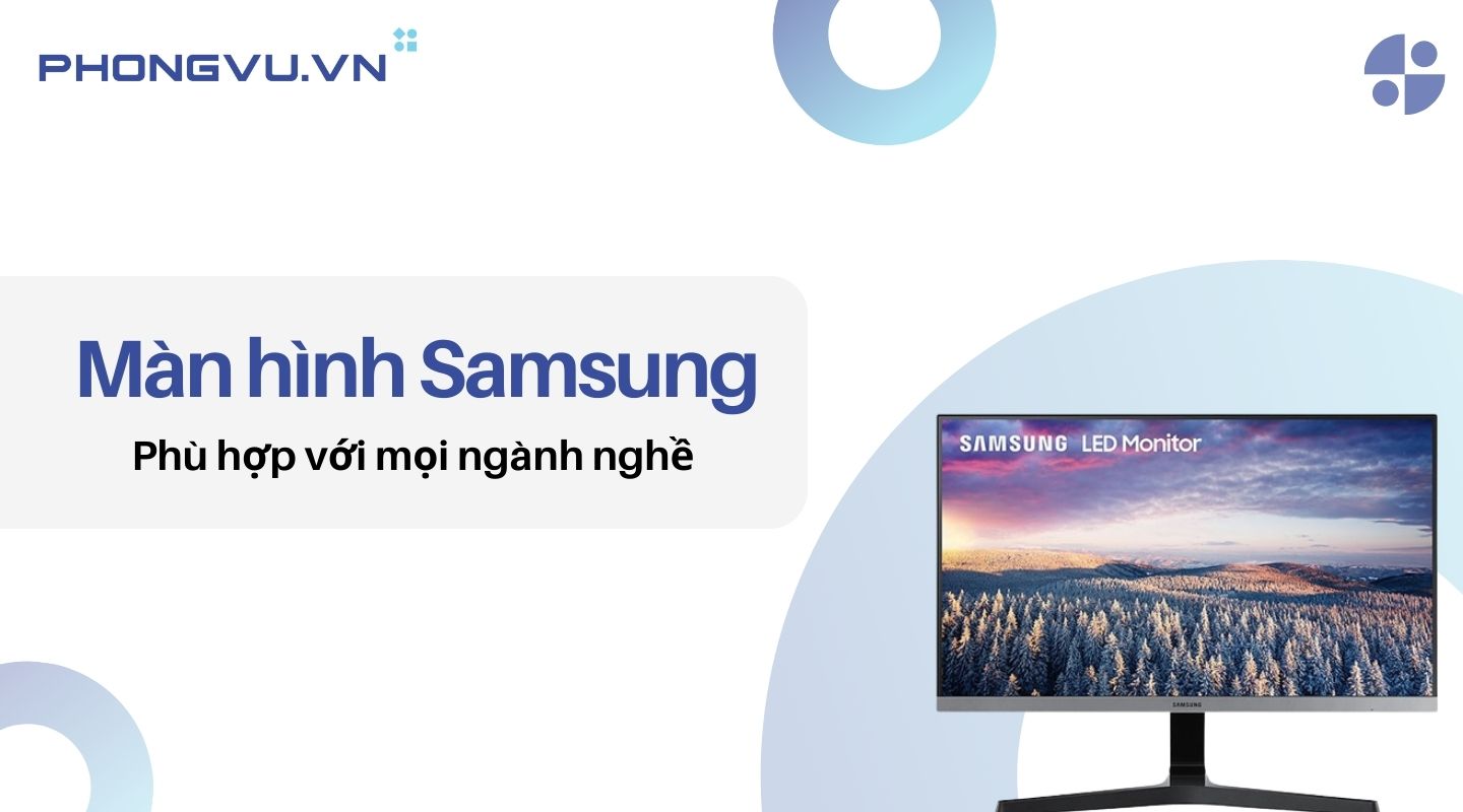 Màn hình Samsung phù hợp với mọi ngành nghề 