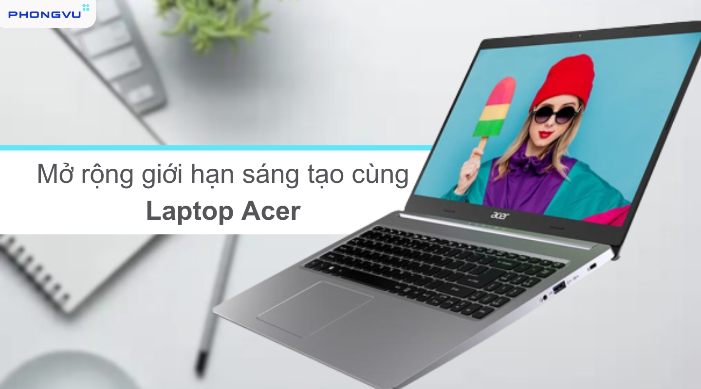 Mua laptop Acer chính hãng tại Phong Vũ