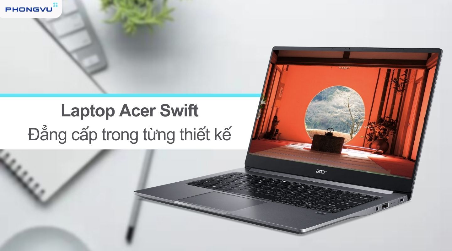 Laptop Acer Swift giá rẻ chính hãng, hỗ trợ trả góp - Phong Vũ