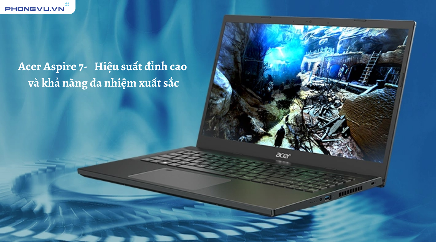 Máy tính laptop Acer Aspire 7 sở hữu hiệu suất mạnh mẽ