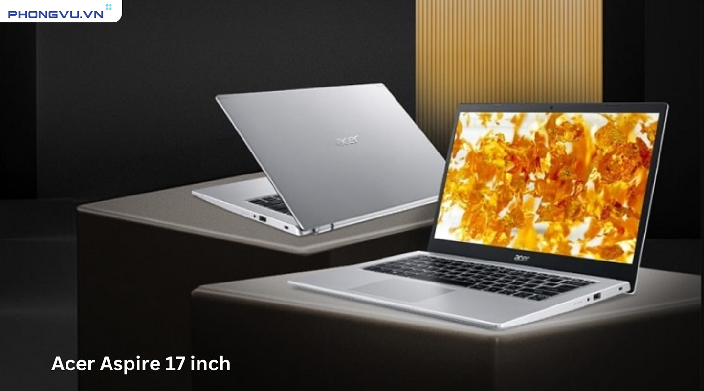 Acer Aspire 17 inch là dòng máy phổ thông nhất