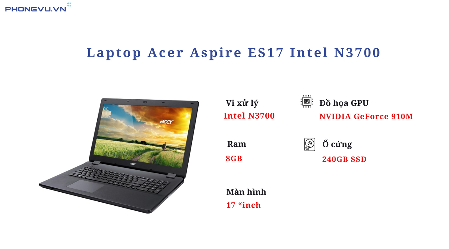 Acer Aspire ES17 Intel N3700 cung cấp góc nhìn rộng với màn hình 17 inch